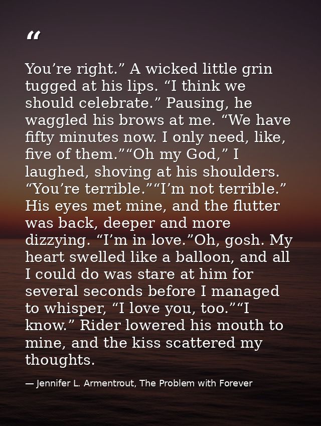 You’re right.” A wicked little grin tugged at his lips. “I think we should celebrate.” Pausing, he waggled his brows at  — Jennifer L. Armentrout, The Problem with Forever