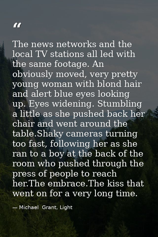The news networks and the local TV stations all led with the same footage. An obviously moved, very pretty young woman w — Michael  Grant, Light
