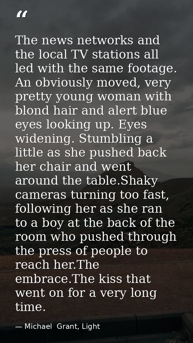 The news networks and the local TV stations all led with the same footage. An obviously moved, very pretty young woman w — Michael  Grant, Light