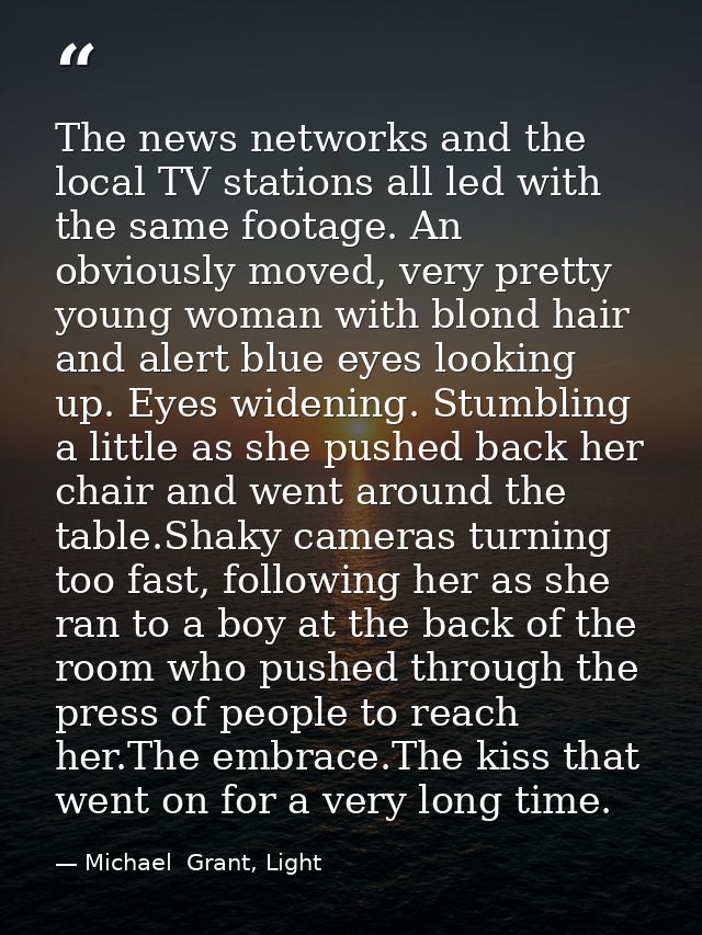 The news networks and the local TV stations all led with the same footage. An obviously moved, very pretty young woman w — Michael  Grant, Light
