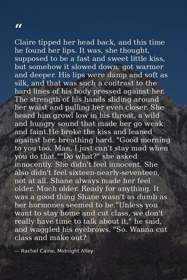 Claire tipped her head back, and this time he found her lips. It was, she thought, supposed to be a fast and sweet littl — Rachel Caine, Midnight Alley