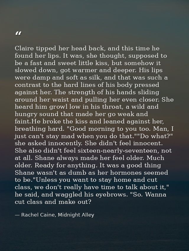 Claire tipped her head back, and this time he found her lips. It was, she thought, supposed to be a fast and sweet littl — Rachel Caine, Midnight Alley