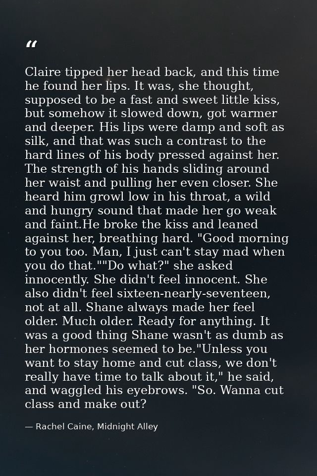 Claire tipped her head back, and this time he found her lips. It was, she thought, supposed to be a fast and sweet littl — Rachel Caine, Midnight Alley