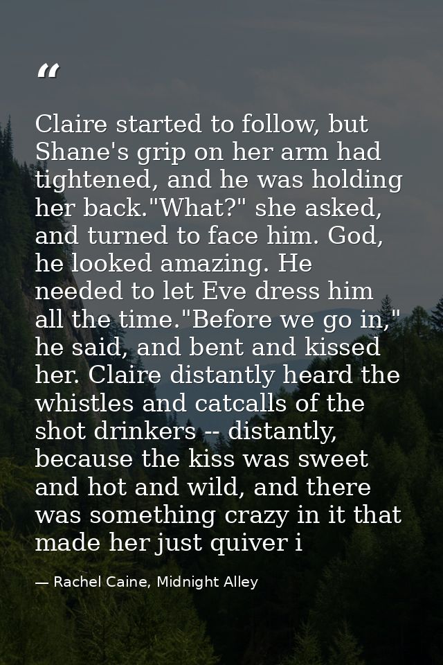 Claire started to follow, but Shane's grip on her arm had tightened, and he was holding her back."What?" she asked, and  — Rachel Caine, Midnight Alley