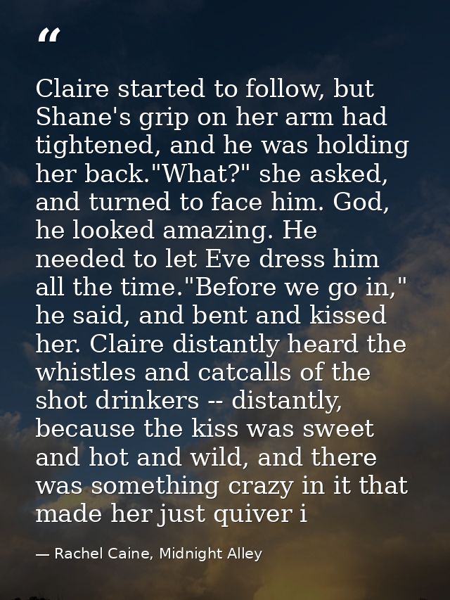 Claire started to follow, but Shane's grip on her arm had tightened, and he was holding her back."What?" she asked, and  — Rachel Caine, Midnight Alley