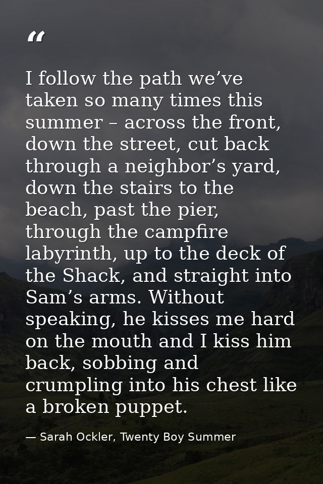 I follow the path we’ve taken so many times this summer – across the front, down the street, cut back through a neighbor — Sarah Ockler, Twenty Boy Summer