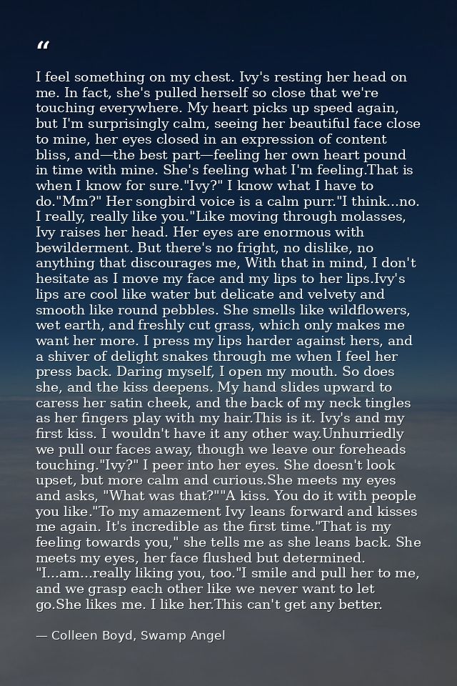 I feel something on my chest. Ivy's resting her head on me. In fact, she's pulled herself so close that we're touching e — Colleen Boyd, Swamp Angel