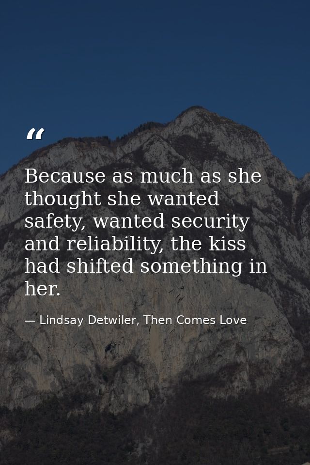 Because as much as she thought she wanted safety, wanted security and reliability, the kiss had shifted something in her — Lindsay Detwiler, Then Comes Love