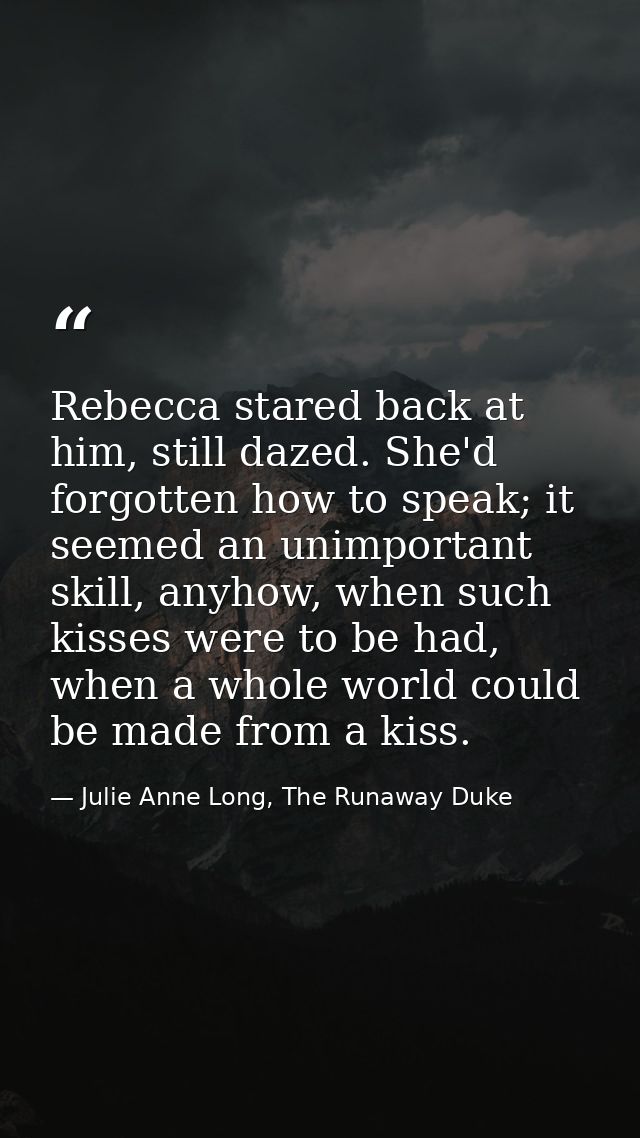Rebecca stared back at him, still dazed. She'd forgotten how to speak; it seemed an unimportant skill, anyhow, when such — Julie Anne Long, The Runaway Duke