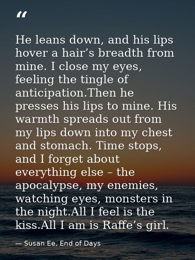 He leans down, and his lips hover a hair’s breadth from mine. I close my eyes, feeling the tingle of anticipation.Then h — Susan Ee, End of Days