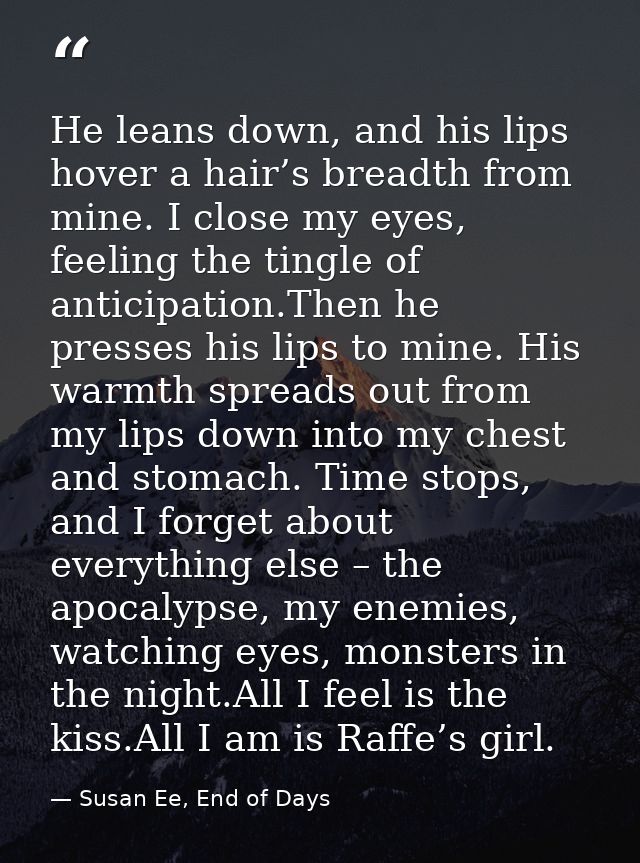 He leans down, and his lips hover a hair’s breadth from mine. I close my eyes, feeling the tingle of anticipation.Then h — Susan Ee, End of Days