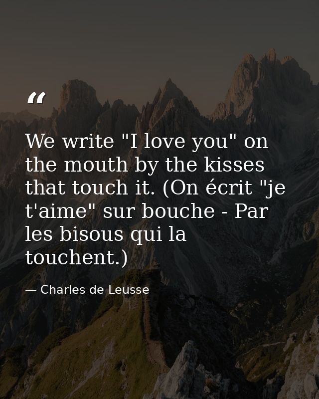We write "I love you" on the mouth by the kisses that touch it. (On écrit "je t'aime" sur bouche - Par les bisous qui la — Charles de Leusse