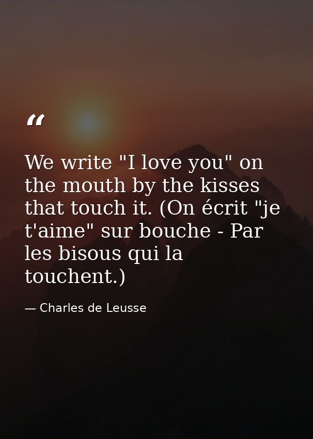 We write "I love you" on the mouth by the kisses that touch it. (On écrit "je t'aime" sur bouche - Par les bisous qui la — Charles de Leusse