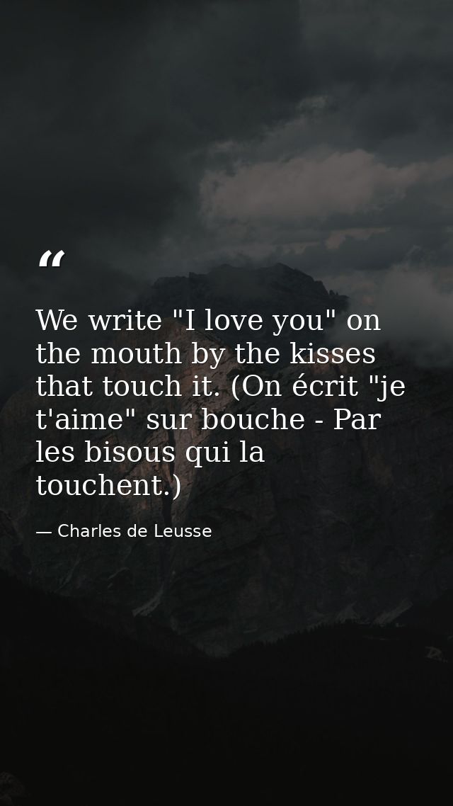 We write "I love you" on the mouth by the kisses that touch it. (On écrit "je t'aime" sur bouche - Par les bisous qui la — Charles de Leusse