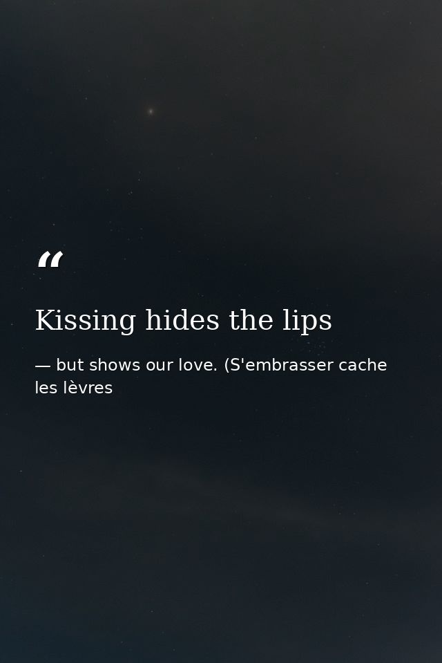 Kissing hides the lips — but shows our love. (S'embrasser cache les lèvres