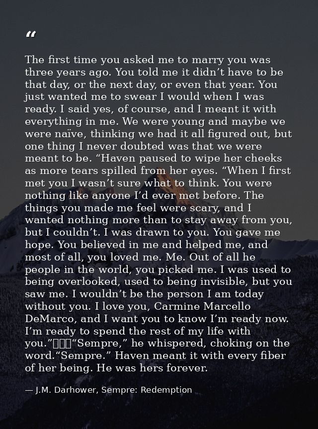 The first time you asked me to marry you was three years ago. You told me it didn’t have to be that day, or the next day — J.M. Darhower, Sempre: Redemption
