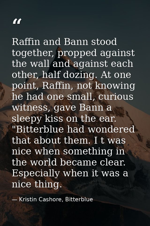 Raffin and Bann stood together, propped against the wall and against each other, half dozing. At one point, Raffin, not  — Kristin Cashore, Bitterblue