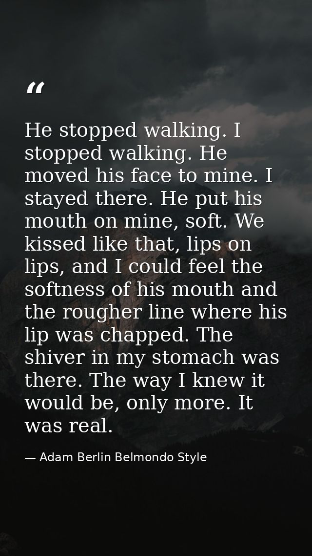 He stopped walking. I stopped walking. He moved his face to mine. I stayed there. He put his mouth on mine, soft. We kis — Adam Berlin Belmondo Style