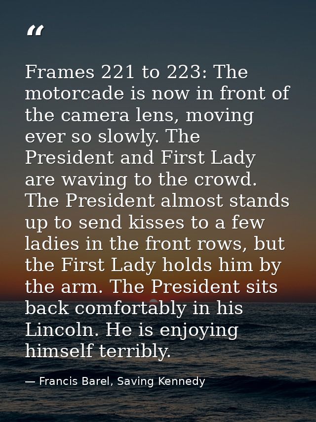 Frames 221 to 223: The motorcade is now in front of the camera lens, moving ever so slowly. The President and First Lady — Francis Barel, Saving Kennedy