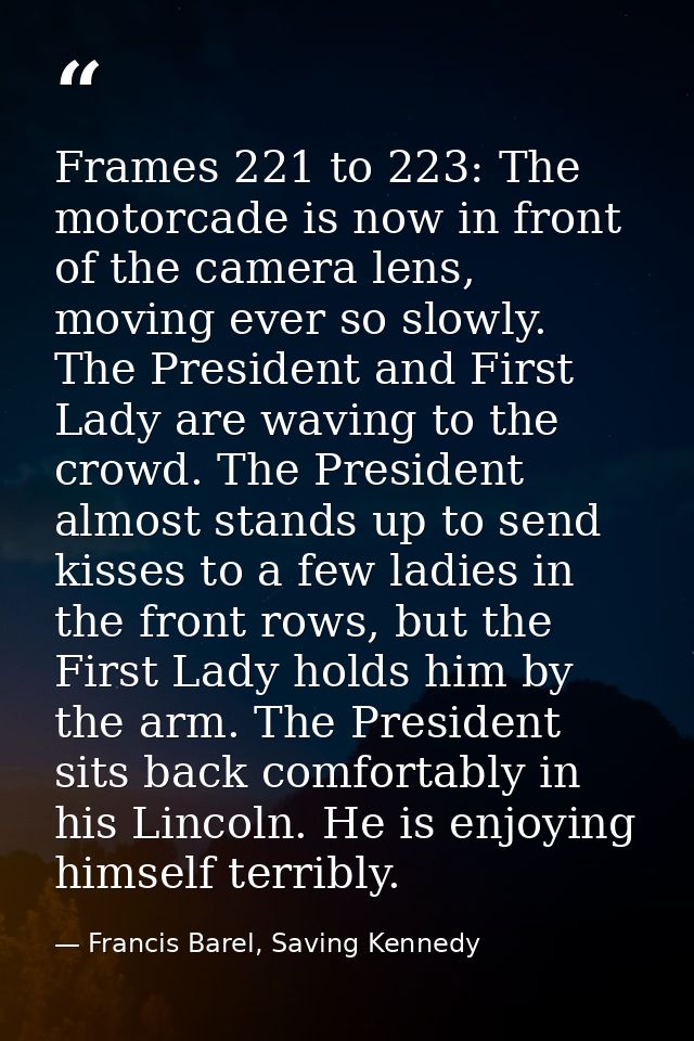 Frames 221 to 223: The motorcade is now in front of the camera lens, moving ever so slowly. The President and First Lady — Francis Barel, Saving Kennedy