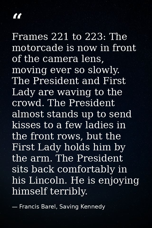Frames 221 to 223: The motorcade is now in front of the camera lens, moving ever so slowly. The President and First Lady — Francis Barel, Saving Kennedy