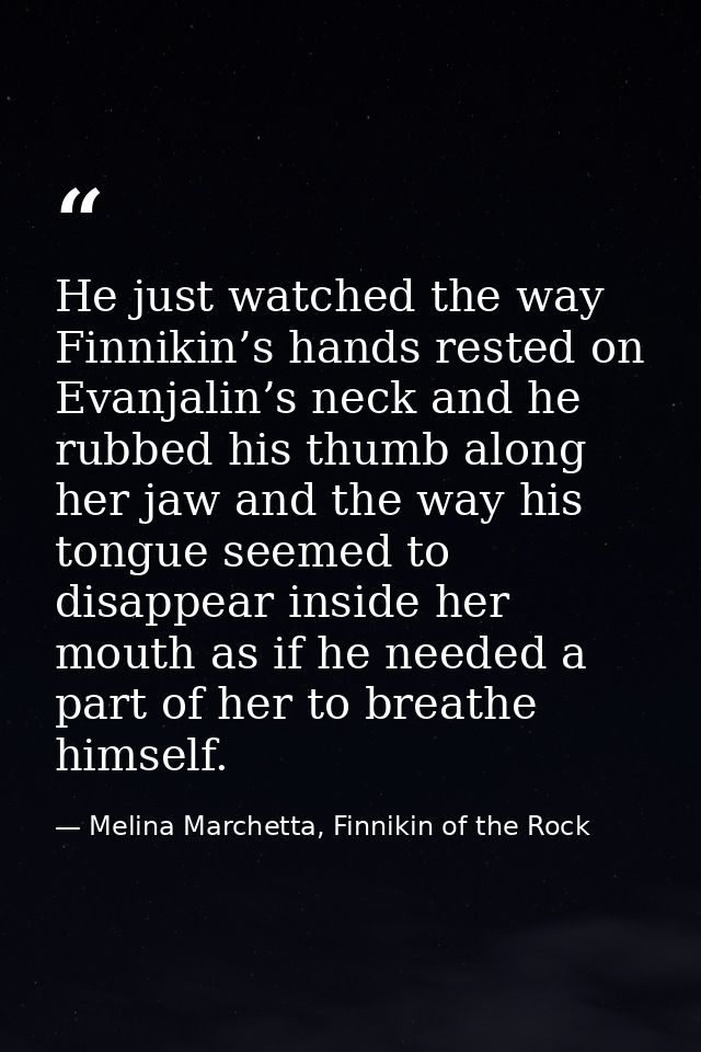 He just watched the way Finnikin’s hands rested on Evanjalin’s neck and he rubbed his thumb along her jaw and the way hi — Melina Marchetta, Finnikin of the Rock