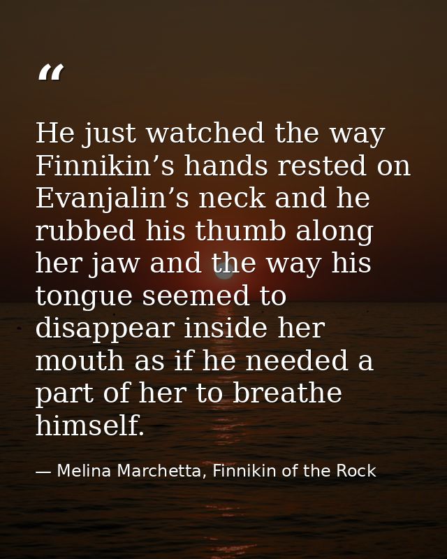 He just watched the way Finnikin’s hands rested on Evanjalin’s neck and he rubbed his thumb along her jaw and the way hi — Melina Marchetta, Finnikin of the Rock