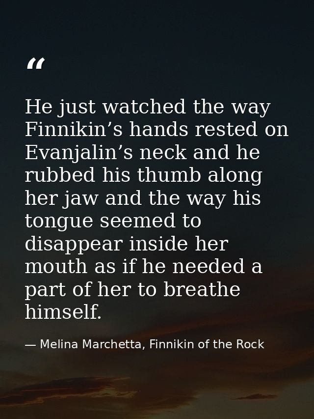 He just watched the way Finnikin’s hands rested on Evanjalin’s neck and he rubbed his thumb along her jaw and the way hi — Melina Marchetta, Finnikin of the Rock
