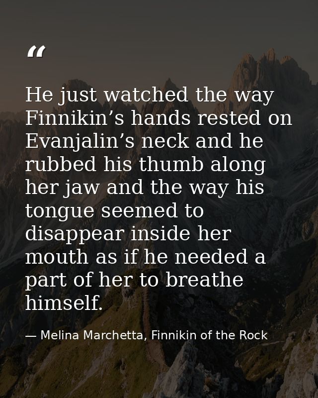 He just watched the way Finnikin’s hands rested on Evanjalin’s neck and he rubbed his thumb along her jaw and the way hi — Melina Marchetta, Finnikin of the Rock