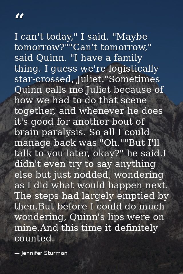 I can't today," I said. "Maybe tomorrow?""Can't tomorrow," said Quinn. "I have a family thing. I guess we're logisticall — Jennifer Sturman