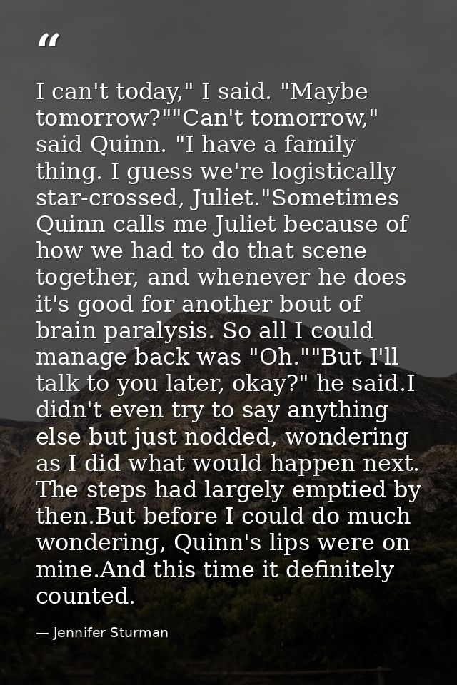I can't today," I said. "Maybe tomorrow?""Can't tomorrow," said Quinn. "I have a family thing. I guess we're logisticall — Jennifer Sturman
