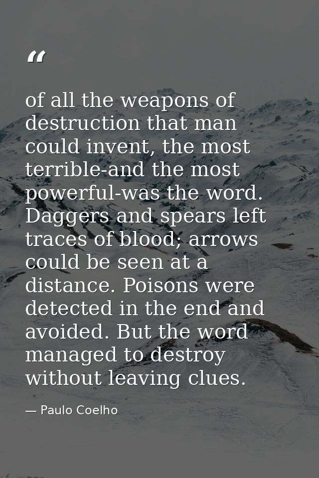 of all the weapons of destruction that man could invent, the most terrible-and the most powerful-was the word. Daggers a — Paulo Coelho