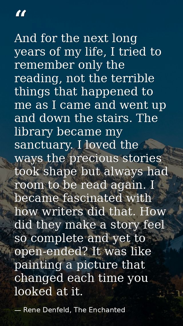 And for the next long years of my life, I tried to remember only the reading, not the terrible things that happened to m — Rene Denfeld, The Enchanted