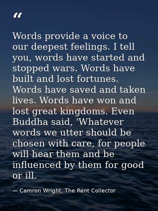 Words provide a voice to our deepest feelings. I tell you, words have started and stopped wars. Words have built and los — Camron Wright, The Rent Collector