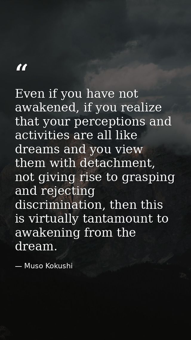 Even if you have not awakened, if you realize that your perceptions and activities are all like dreams and you view them — Muso Kokushi
