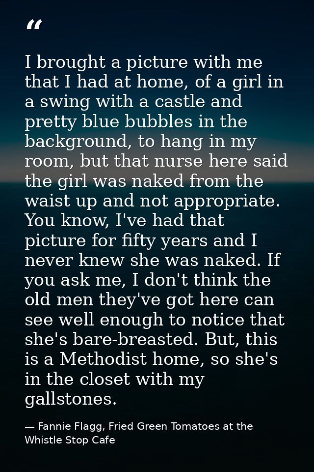 I brought a picture with me that I had at home, of a girl in a swing with a castle and pretty blue bubbles in the backgr — Fannie Flagg, Fried Green Tomatoes at the Whistle Stop Cafe