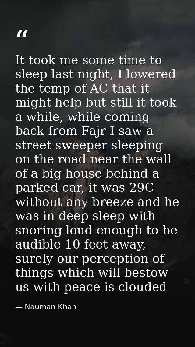 It took me some time to sleep last night, I lowered the temp of AC that it might help but still it took a while, while c — Nauman Khan