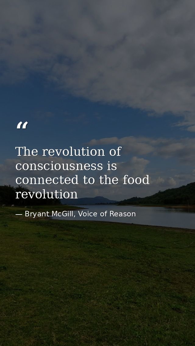The revolution of consciousness is connected to the food revolution — Bryant McGill, Voice of Reason
