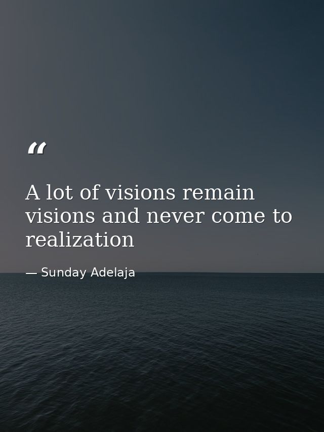A lot of visions remain visions and never come to realization — Sunday Adelaja