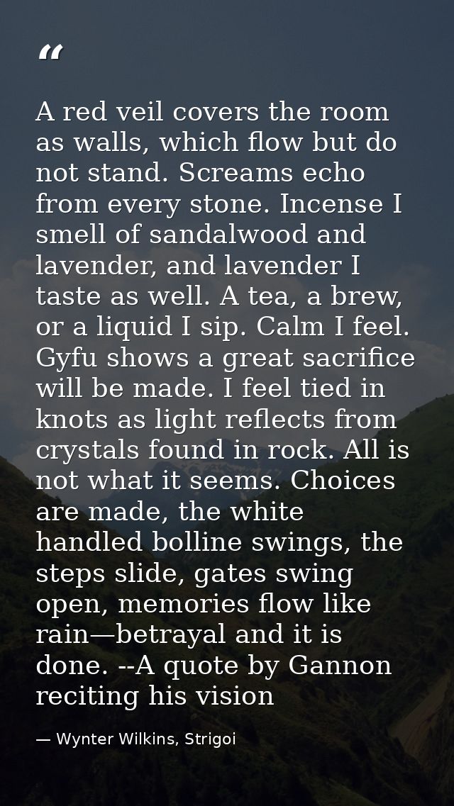 A red veil covers the room as walls, which flow but do not stand. Screams echo from every stone. Incense I smell of sand — Wynter Wilkins, Strigoi