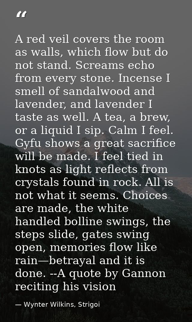A red veil covers the room as walls, which flow but do not stand. Screams echo from every stone. Incense I smell of sand — Wynter Wilkins, Strigoi