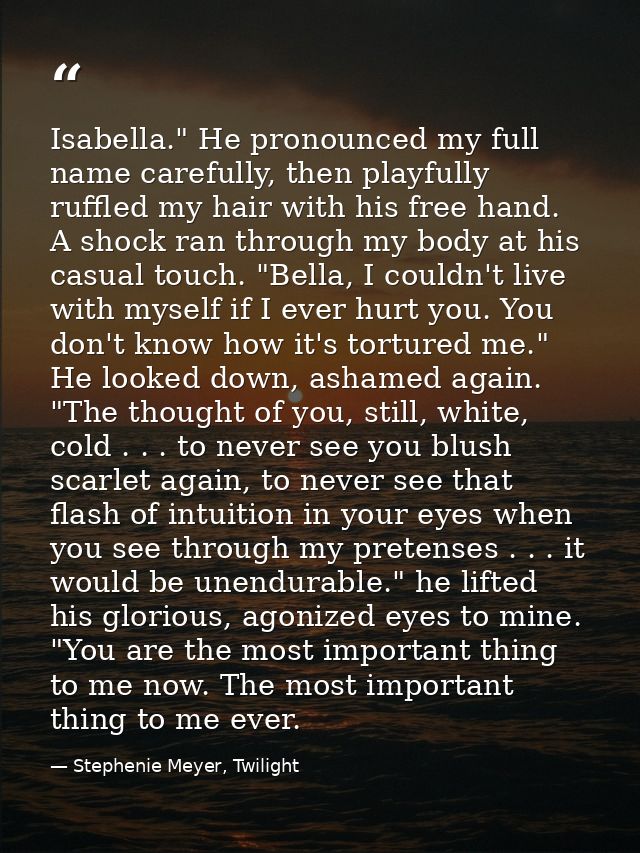 Isabella." He pronounced my full name carefully, then playfully ruffled my hair with his free hand. A shock ran through  — Stephenie Meyer, Twilight