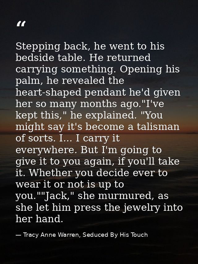 Stepping back, he went to his bedside table. He returned carrying something. Opening his palm, he revealed the heart-sha — Tracy Anne Warren, Seduced By His Touch