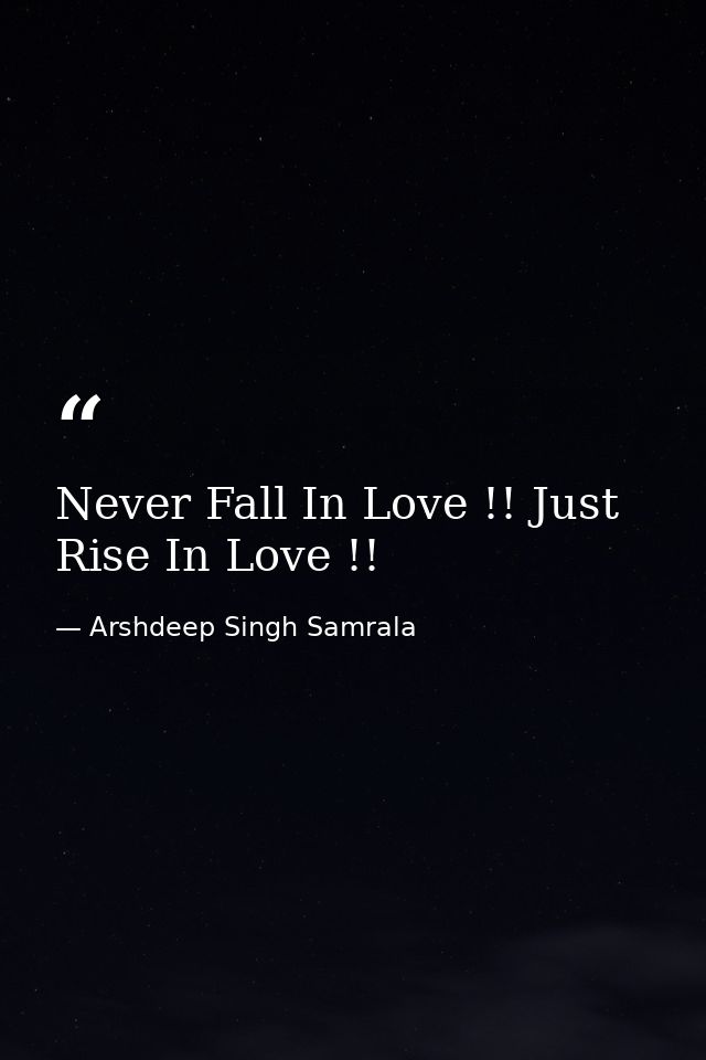 Never Fall In Love !! Just Rise In Love !! — Arshdeep Singh Samrala