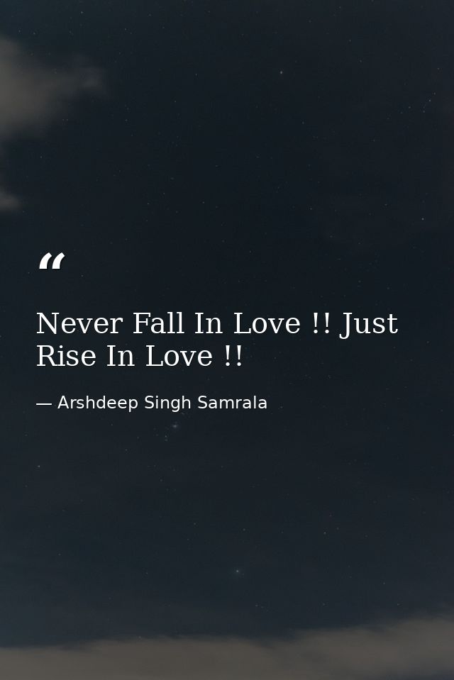Never Fall In Love !! Just Rise In Love !! — Arshdeep Singh Samrala