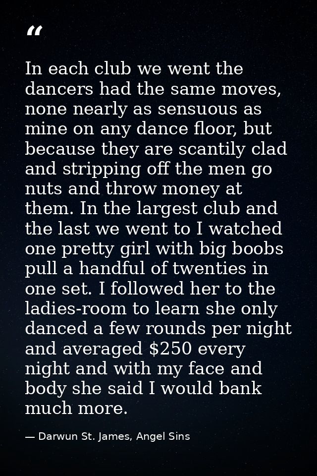 In each club we went the dancers had the same moves, none nearly as sensuous as mine on any dance floor, but because the — Darwun St. James, Angel Sins