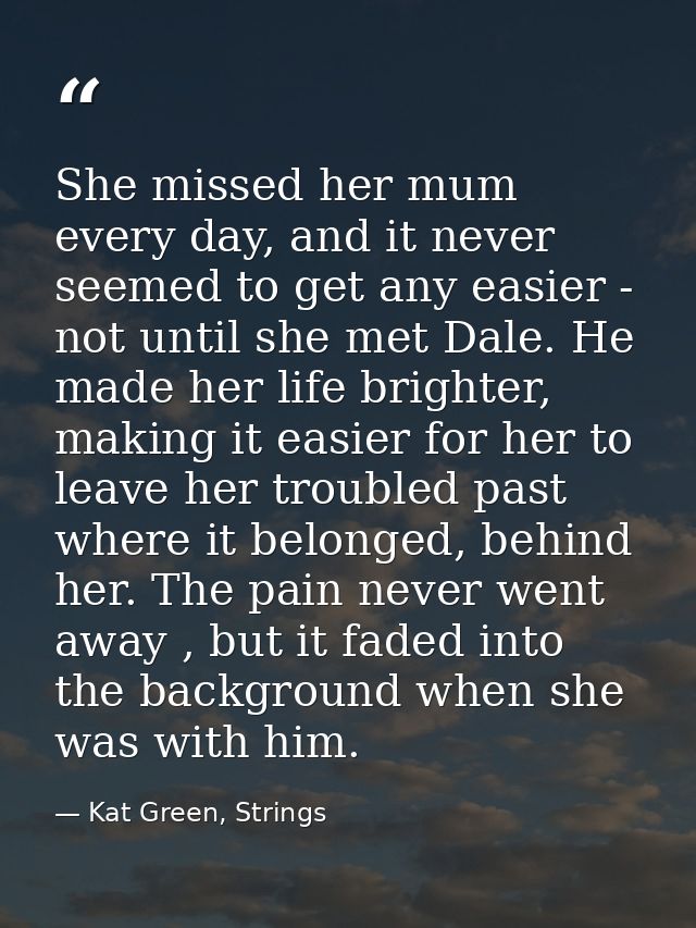 She missed her mum every day, and it never seemed to get any easier - not until she met Dale. He made her life brighter, — Kat Green, Strings