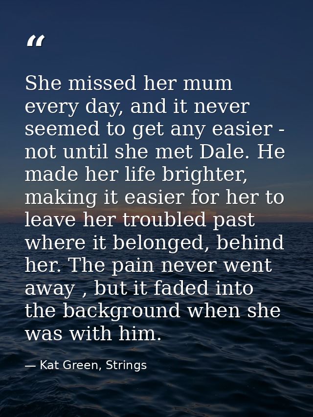 She missed her mum every day, and it never seemed to get any easier - not until she met Dale. He made her life brighter, — Kat Green, Strings