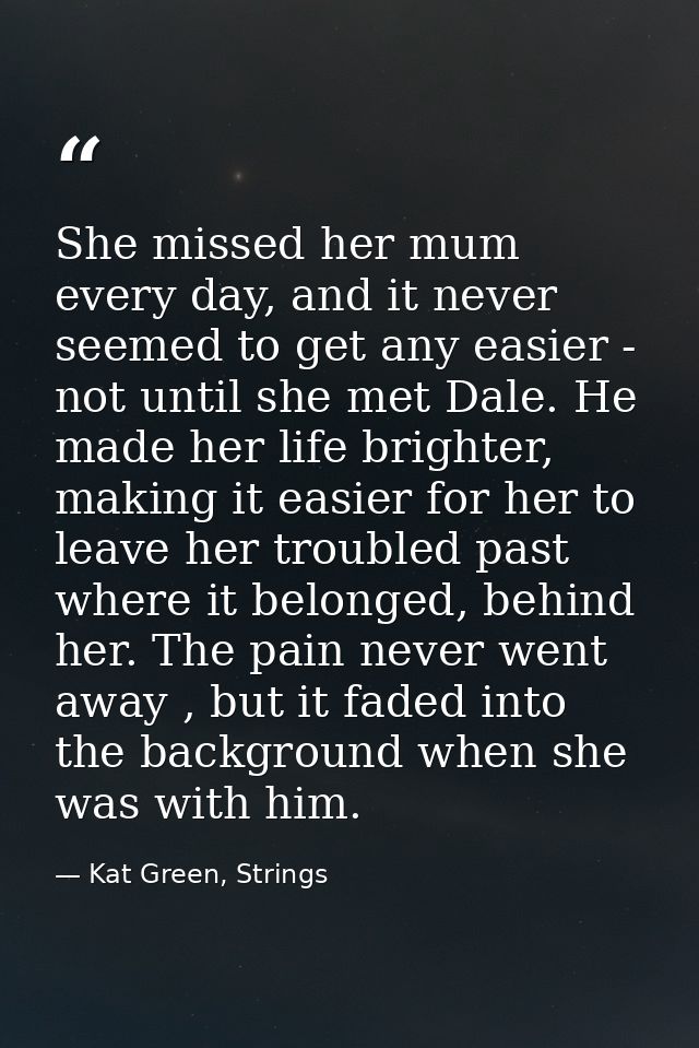 She missed her mum every day, and it never seemed to get any easier - not until she met Dale. He made her life brighter, — Kat Green, Strings