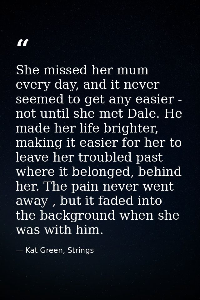 She missed her mum every day, and it never seemed to get any easier - not until she met Dale. He made her life brighter, — Kat Green, Strings
